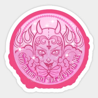 You Bring Out The Devil in Me Sticker